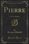 Pierre : Or the Ambiguities - eBook