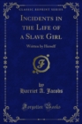 Incidents in the Life of a Slave Girl : Written by Herself - eBook