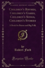 Children's Rhymes, Children's Games, Children's Songs, Children's Stories : A Book for Bairns and Big Folk - eBook