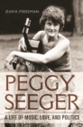 Peggy Seeger : A Life of Music, Love, and Politics - Book
