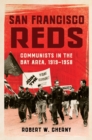 San Francisco Reds : Communists in the Bay Area, 1919-1958 - Book