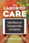 The Labor of Care : Filipina Migrants and Transnational Families in the Digital Age - eBook