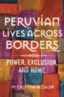 Peruvian Lives across Borders : Power, Exclusion, and Home - eBook