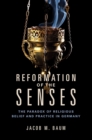Reformation of the Senses : The Paradox of Religious Belief and Practice in Germany - eBook