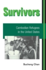 Survivors : CAMBODIAN REFUGEES IN THE UNITED STATES - eBook