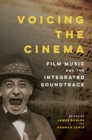 Voicing the Cinema : Film Music and the Integrated Soundtrack - eBook