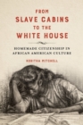 From Slave Cabins to the White House : Homemade Citizenship in African American Culture - eBook