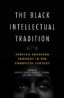 The Black Intellectual Tradition : African American Thought in the Twentieth Century - eBook