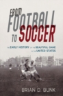 From Football to Soccer : The Early History of the Beautiful Game in the United States - eBook