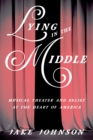 Lying in the Middle : Musical Theater and Belief at the Heart of America - eBook