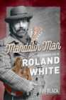 Mandolin Man : The Bluegrass Life of Roland White - eBook