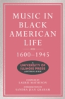 Music in Black American Life, 1600-1945 : A University of Illinois Press Anthology - eBook