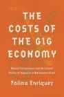 The Costs of the Gig Economy : Musical Entrepreneurs and the Cultural Politics of Inequality in Northeastern Brazil - eBook