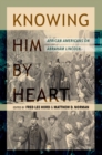 Knowing Him by Heart : African Americans on Abraham Lincoln - eBook