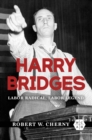 Harry Bridges : Labor Radical, Labor Legend - eBook