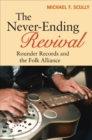 The Never-Ending Revival : Rounder Records and the Folk Alliance - eBook