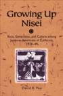 Growing Up Nisei : Race, Generation, and Culture among Japanese Americans of California, 1924-49 - eBook