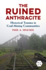 The Ruined Anthracite : Historical Trauma in Coal-Mining Communities - eBook