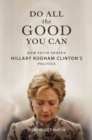 Do All the Good You Can : How Faith Shaped Hillary Rodham Clinton's Politics - eBook