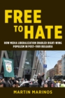 Free to Hate : How Media Liberalization Enabled Right-Wing Populism in Post-1989 Bulgaria - eBook