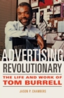 Advertising Revolutionary : The Life and Work of Tom Burrell - eBook