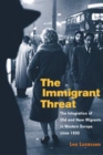 The Immigrant Threat : The Integration of Old and New Migrants in Western Europe since 1850 - Book