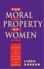 The Moral Property of Women : A History of Birth Control Politics in America - Book
