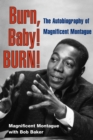 Burn, Baby! BURN! : The Autobiography of Magnificent Montague - Book