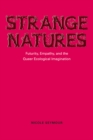 Strange Natures : Futurity, Empathy, and the Queer Ecological Imagination - Book