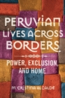 Peruvian Lives across Borders : Power, Exclusion, and Home - Book