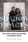 Shadow Traces : Seeing Japanese/American and Ainu Women in Photographic Archives - Book