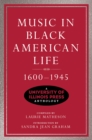 Music in Black American Life, 1600-1945 : A University of Illinois Press Anthology - Book