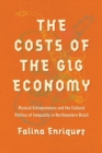 The Costs of the Gig Economy : Musical Entrepreneurs and the Cultural Politics of Inequality in Northeastern Brazil - Book