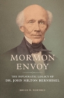 Mormon Envoy : The Diplomatic Legacy of Dr. John Milton Bernhisel - Book