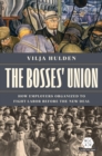 The Bosses' Union : How Employers Organized to Fight Labor before the New Deal - Book