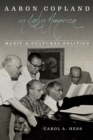 Aaron Copland in Latin America : Music and Cultural Politics - Book