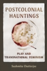 Postcolonial Hauntings : Play and Transnational Feminism - Book