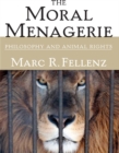 The Moral Menagerie : PHILOSOPHY AND ANIMAL RIGHTS - eBook