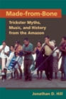 Made from Bone : Trickster Myths, Music, and History from the Amazon - eBook