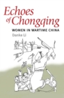 Echoes of Chongqing : Women in Wartime China - eBook