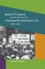 James P. Cannon and the Origins of the American Revolutionary Left, 1890-1928 - eBook
