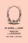 Sex, Sickness, and Slavery : Illness in the Antebellum South - eBook