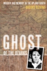 Ghost of the Ozarks : Murder and Memory in the Upland South - eBook