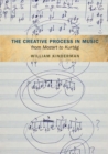 The Creative Process in Music from Mozart to Kurtag - eBook