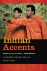 Indian Accents : Brown Voice and Racial Performance in American Television and Film - eBook