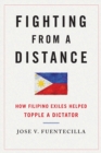 Fighting from a Distance : How Filipino Exiles Helped Topple a Dictator - eBook