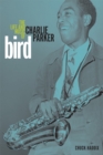 Bird : The Life and Music of Charlie Parker - eBook