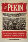 The Pekin : The Rise and Fall of Chicago's First Black-Owned Theater - eBook