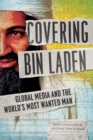 Covering Bin Laden : Global Media and the World's Most Wanted Man - eBook