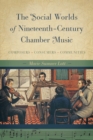 The Social Worlds of Nineteenth-Century Chamber Music : Composers, Consumers, Communities - eBook
